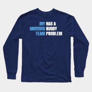 My Drinking Team has a Rugby Problem Long Sleeve T-Shirt